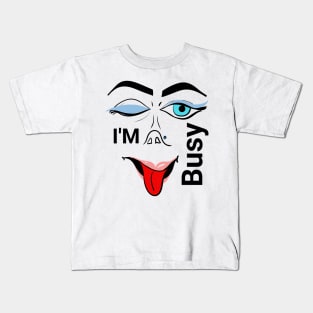 I'm busy Kids T-Shirt